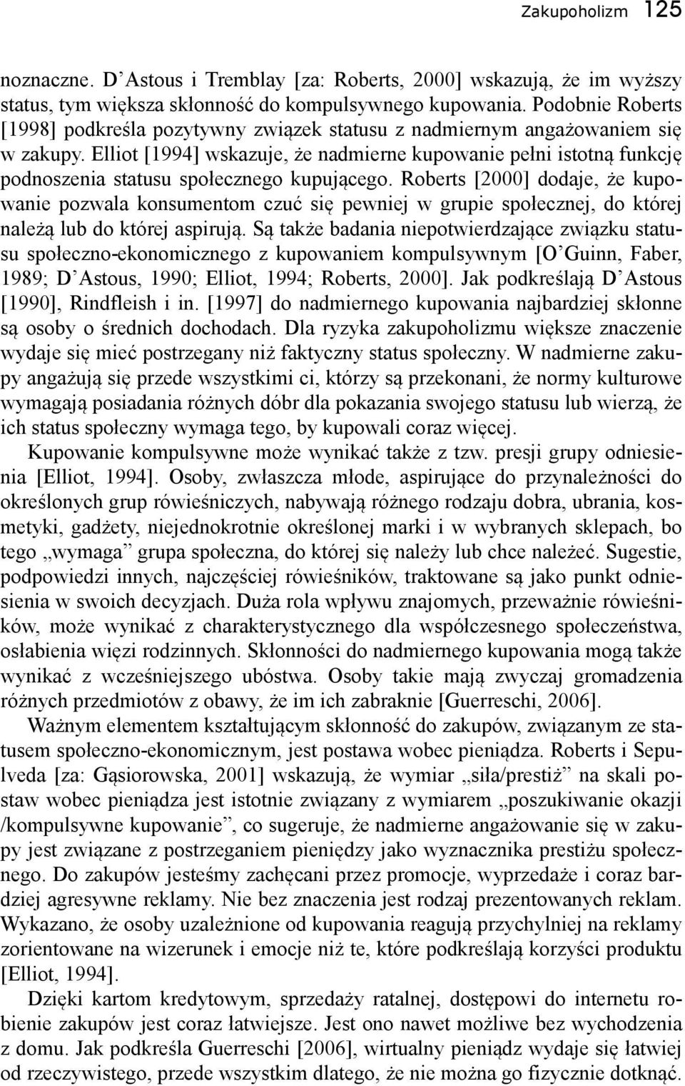 Elliot [1994] wskazuje, że nadmierne kupowanie pełni istotną funkcję podnoszenia statusu społecznego kupującego.