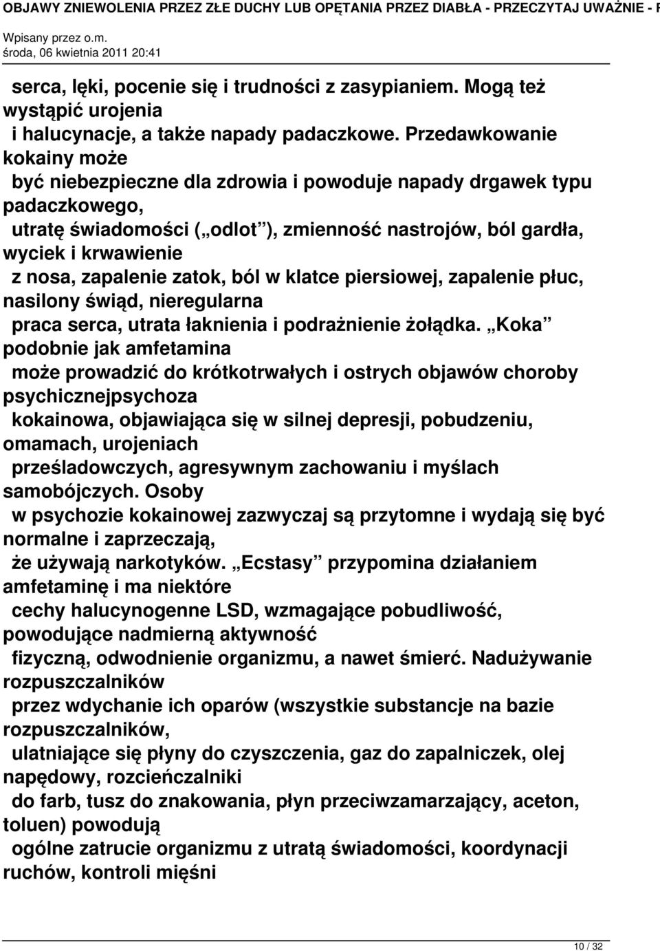 zapalenie zatok, ból w klatce piersiowej, zapalenie płuc, nasilony świąd, nieregularna praca serca, utrata łaknienia i podrażnienie żołądka.