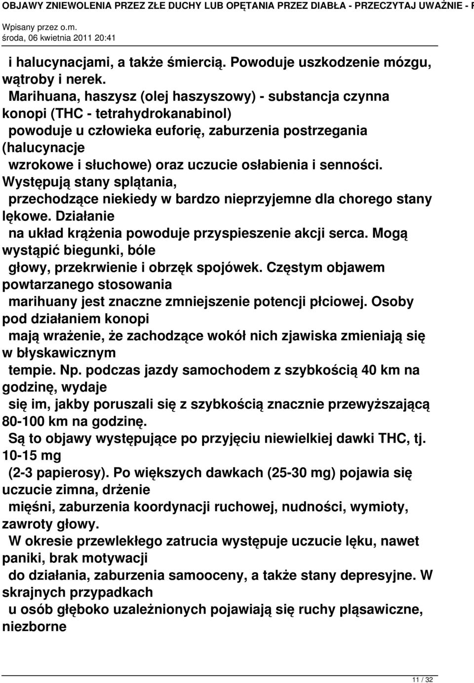 osłabienia i senności. Występują stany splątania, przechodzące niekiedy w bardzo nieprzyjemne dla chorego stany lękowe. Działanie na układ krążenia powoduje przyspieszenie akcji serca.