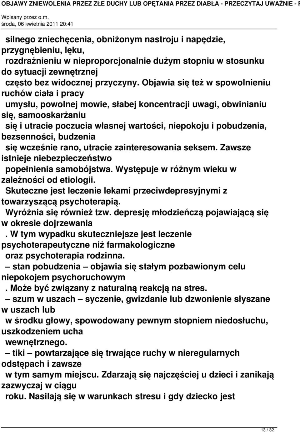 bezsenności, budzenia się wcześnie rano, utracie zainteresowania seksem. Zawsze istnieje niebezpieczeństwo popełnienia samobójstwa. Występuje w różnym wieku w zależności od etiologii.