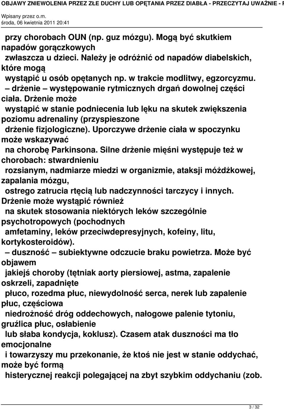 Drżenie może wystąpić w stanie podniecenia lub lęku na skutek zwiększenia poziomu adrenaliny (przyspieszone drżenie fizjologiczne).