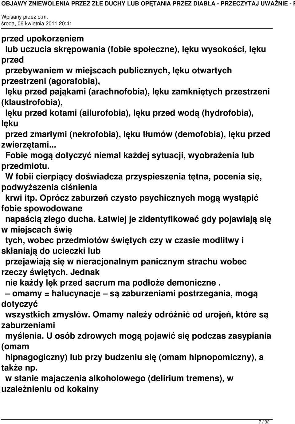 zwierzętami... Fobie mogą dotyczyć niemal każdej sytuacji, wyobrażenia lub przedmiotu. W fobii cierpiący doświadcza przyspieszenia tętna, pocenia się, podwyższenia ciśnienia krwi itp.