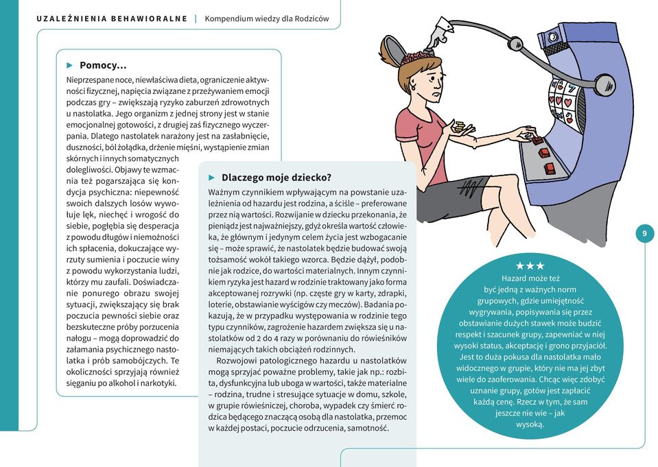 Dlatego nastolatek narażony jest na zasłabnięcie, duszności, ból żołądka, drżenie mięśni, wystąpienie zmian skórnych i innych somatycznych dolegliwości.