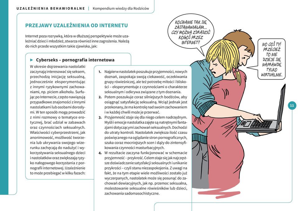 eksperymentując z innymi ryzykownymi zachowaniami, np. piciem alkoholu. Surfując po Internecie, często nawiązują przypadkowe znajomości z innymi nastolatkami lub osobami dorosłymi.