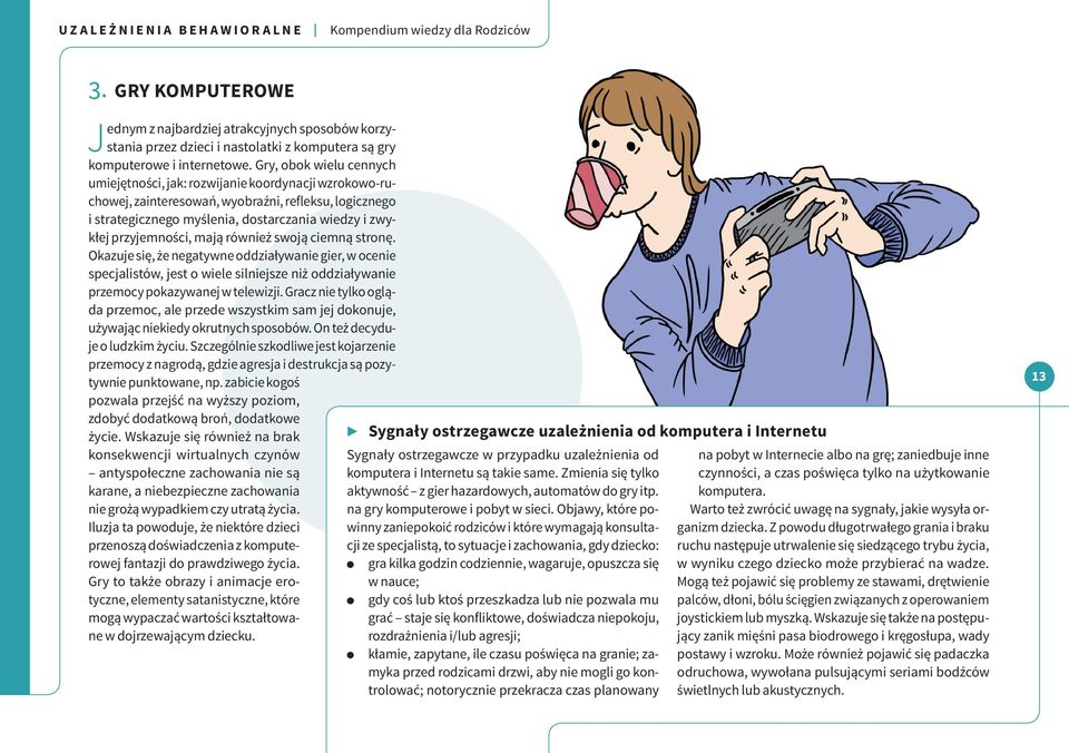 przyjemności, mają również swoją ciemną stronę. Okazuje się, że negatywne oddziaływanie gier, w ocenie specjalistów, jest o wiele silniejsze niż oddziaływanie przemocy pokazywanej w telewizji.