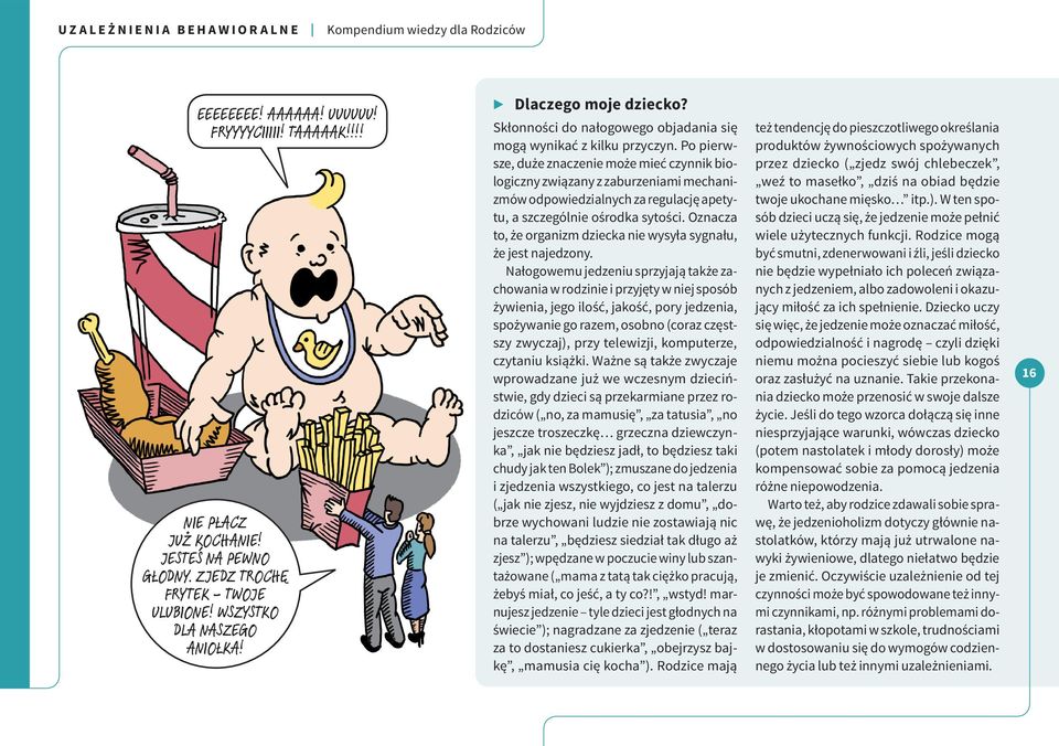 Po pierwsze, duże znaczenie może mieć czynnik biologiczny związany z zaburzeniami mechanizmów odpowiedzialnych za regulację apetytu, a szczególnie ośrodka sytości.