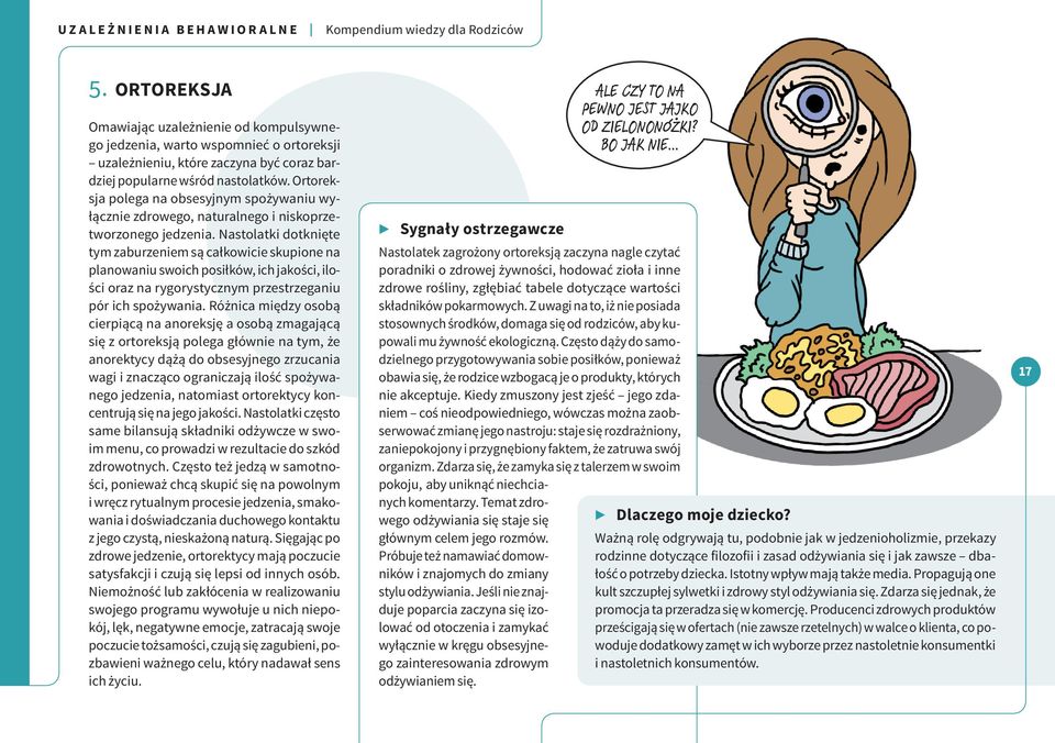 Nastolatki dotknięte tym zaburzeniem są całkowicie skupione na planowaniu swoich posiłków, ich jakości, ilości oraz na rygorystycznym przestrzeganiu pór ich spożywania.