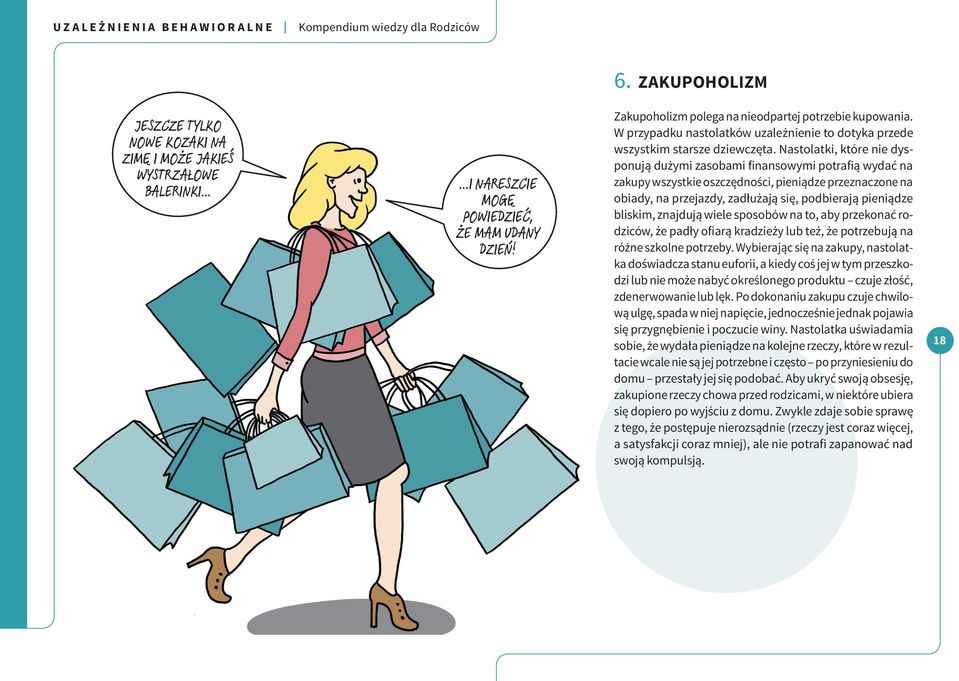 Nastolatki, które nie dysponują dużymi zasobami finansowymi potrafią wydać na zakupy wszystkie oszczędności, pieniądze przeznaczone na obiady, na przejazdy, zadłużają się, podbierają pieniądze