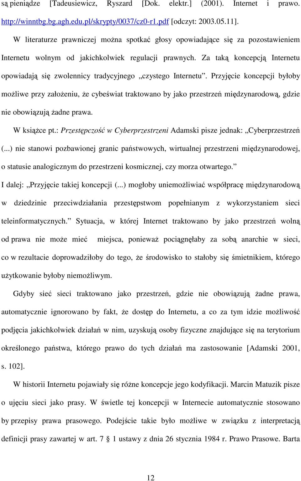 Za tak koncepcj Internetu opowiadaj si zwolennicy tradycyjnego czystego Internetu.