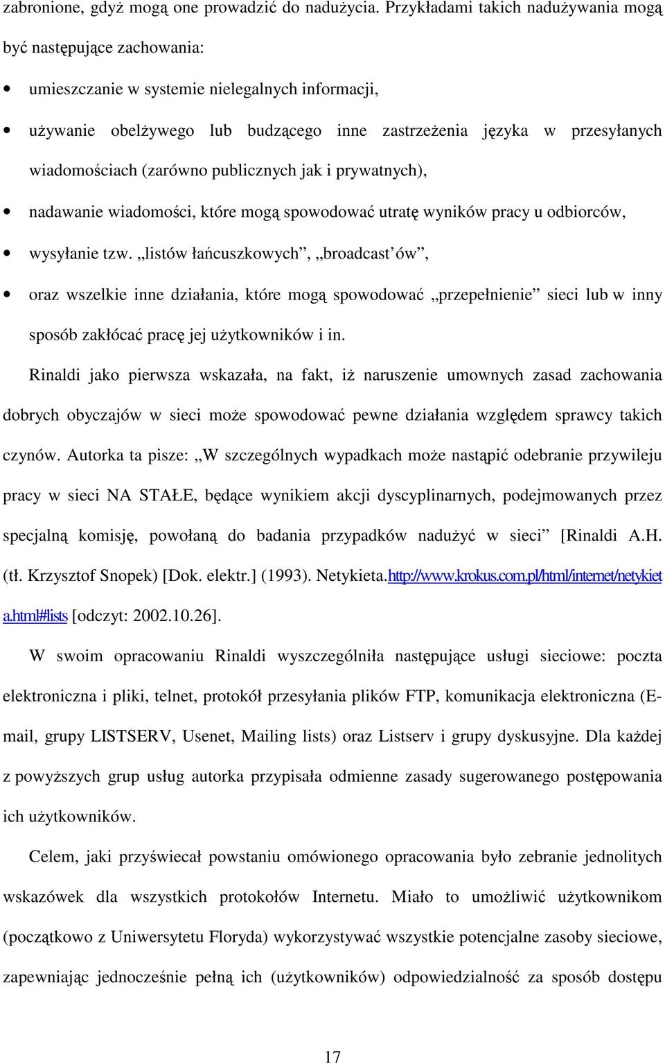 publicznych jak i prywatnych), nadawanie wiadomoci, które mog spowodowa utrat wyników pracy u odbiorców, wysyłanie tzw.