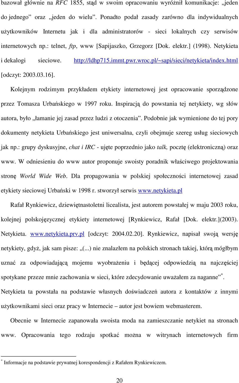 ] (1998). Netykieta i dekalogi sieciowe. http://ldhp715.immt.pwr.wroc.pl/~sapi/sieci/netykieta/index.html [odczyt: 2003.03.16].