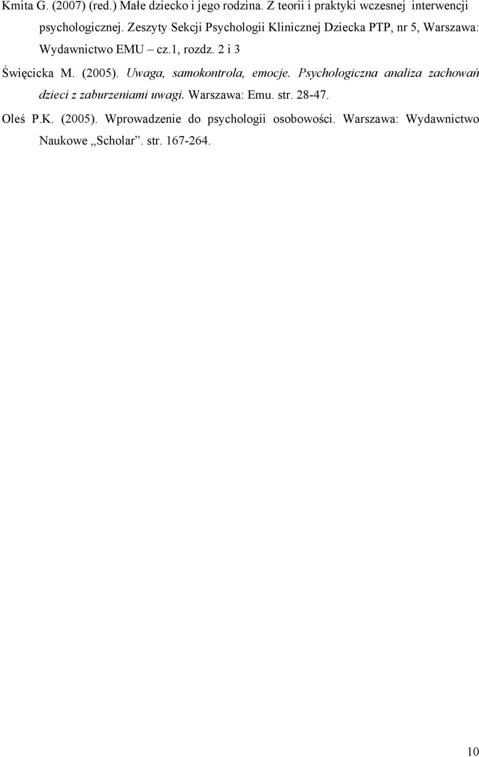 (2005). Uwaga, samokontrola, emocje. Psychologiczna analiza zachowań dzieci z zaburzeniami uwagi. Warszawa: Emu.