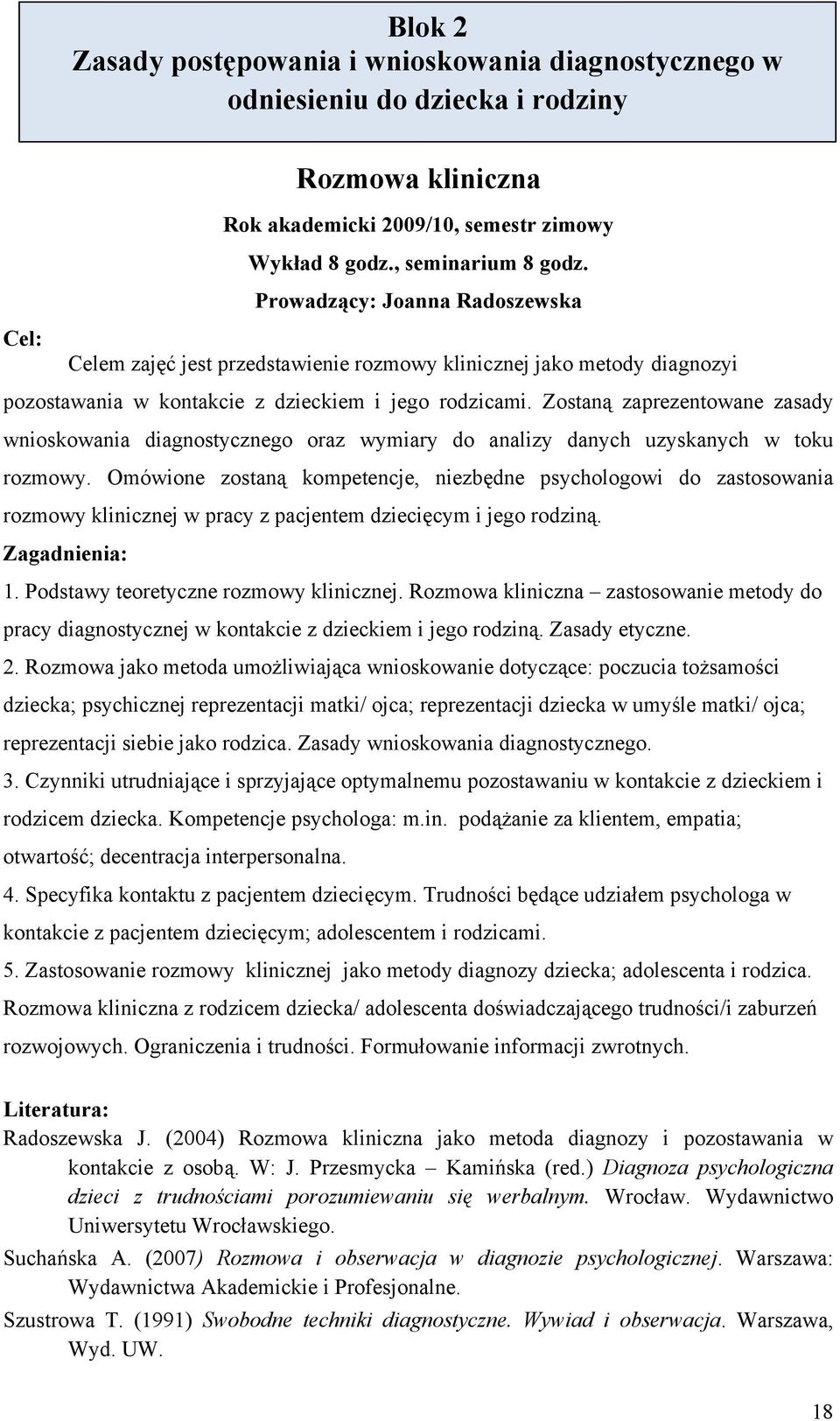 Zostaną zaprezentowane zasady wnioskowania diagnostycznego oraz wymiary do analizy danych uzyskanych w toku rozmowy.