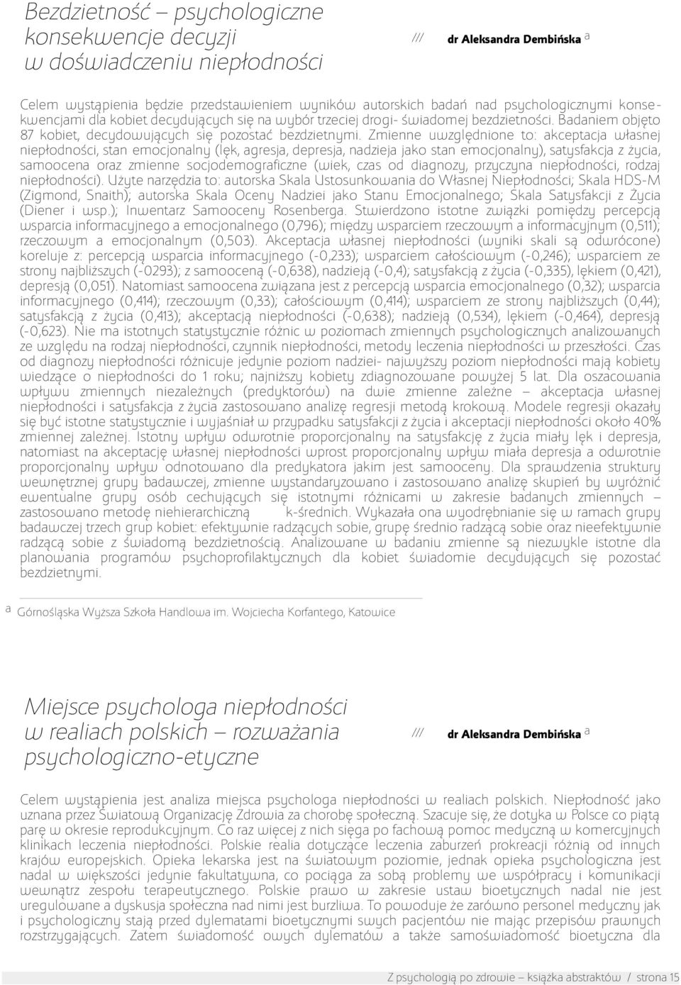 Zmienne uwzględnione to: akceptacja własnej niepłodności, stan emocjonalny (lęk, agresja, depresja, nadzieja jako stan emocjonalny), satysfakcja z życia, samoocena oraz zmienne socjodemograficzne