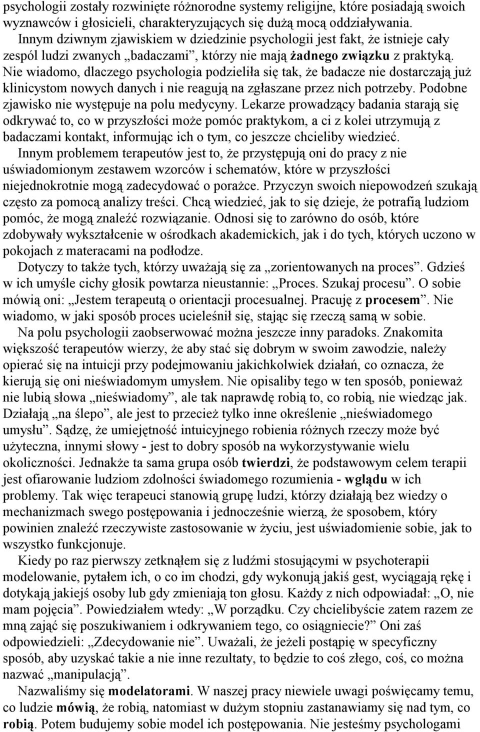 Nie wiadomo, dlaczego psychologia podzieliła się tak, że badacze nie dostarczają już klinicystom nowych danych i nie reagują na zgłaszane przez nich potrzeby.