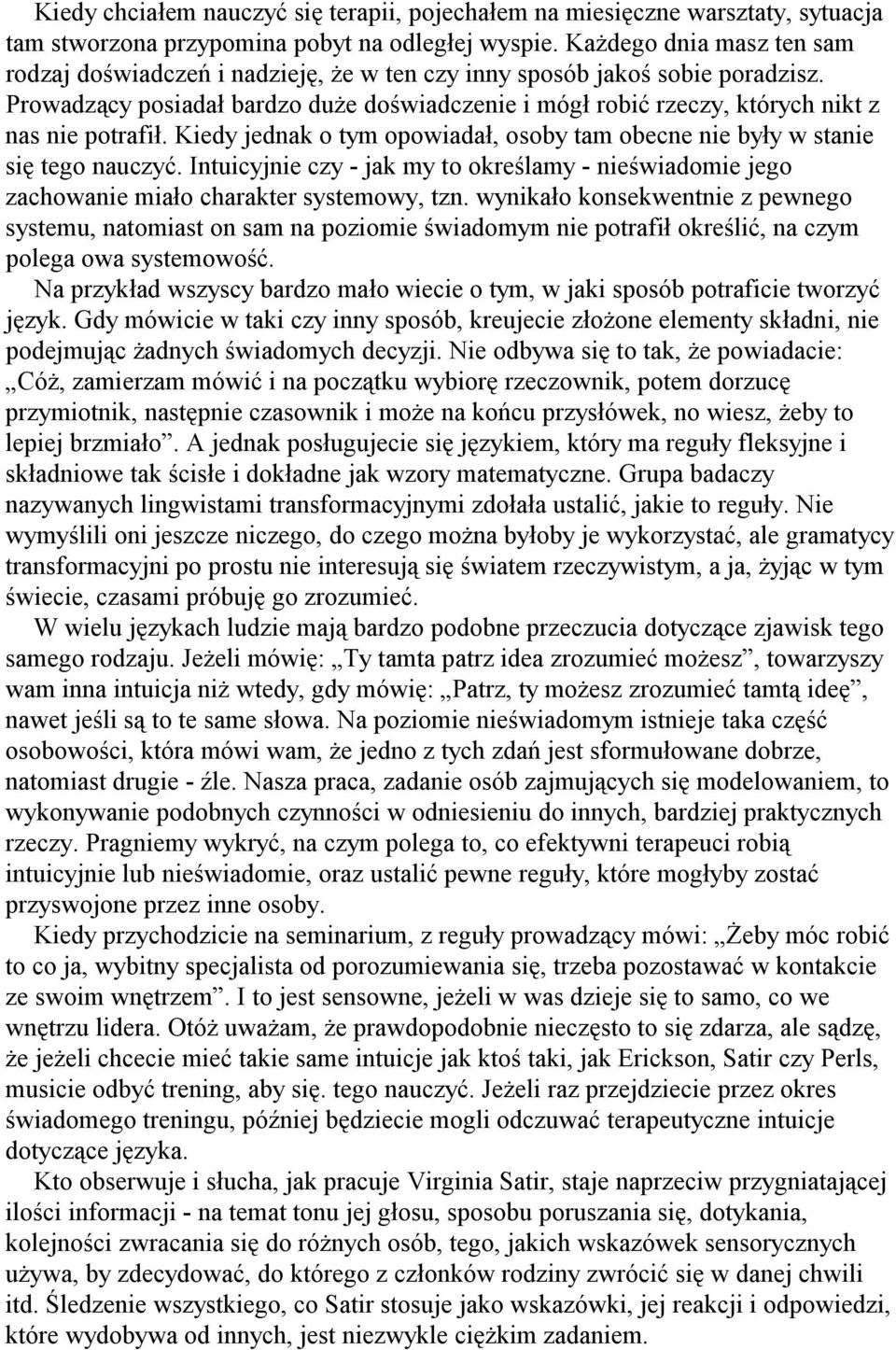 Prowadzący posiadał bardzo duże doświadczenie i mógł robić rzeczy, których nikt z nas nie potrafił. Kiedy jednak o tym opowiadał, osoby tam obecne nie były w stanie się tego nauczyć.