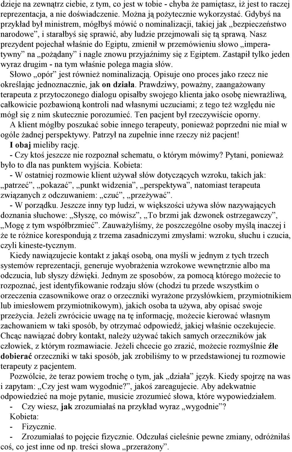 Nasz prezydent pojechał właśnie do Egiptu, zmienił w przemówieniu słowo imperatywny na pożądany i nagle znowu przyjaźnimy się z Egiptem.