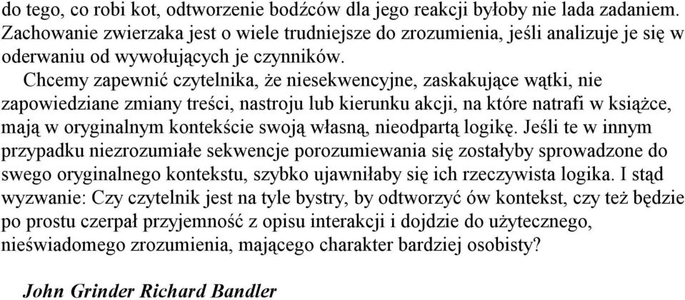 Chcemy zapewnić czytelnika, że niesekwencyjne, zaskakujące wątki, nie zapowiedziane zmiany treści, nastroju lub kierunku akcji, na które natrafi w książce, mają w oryginalnym kontekście swoją własną,