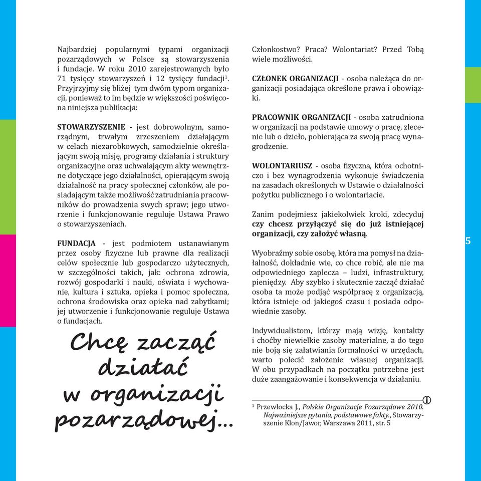 w celach niezarobkowych, samodzielnie określającym swoją misję, programy działania i struktury organizacyjne oraz uchwalającym akty wewnętrzne dotyczące jego działalności, opierającym swoją