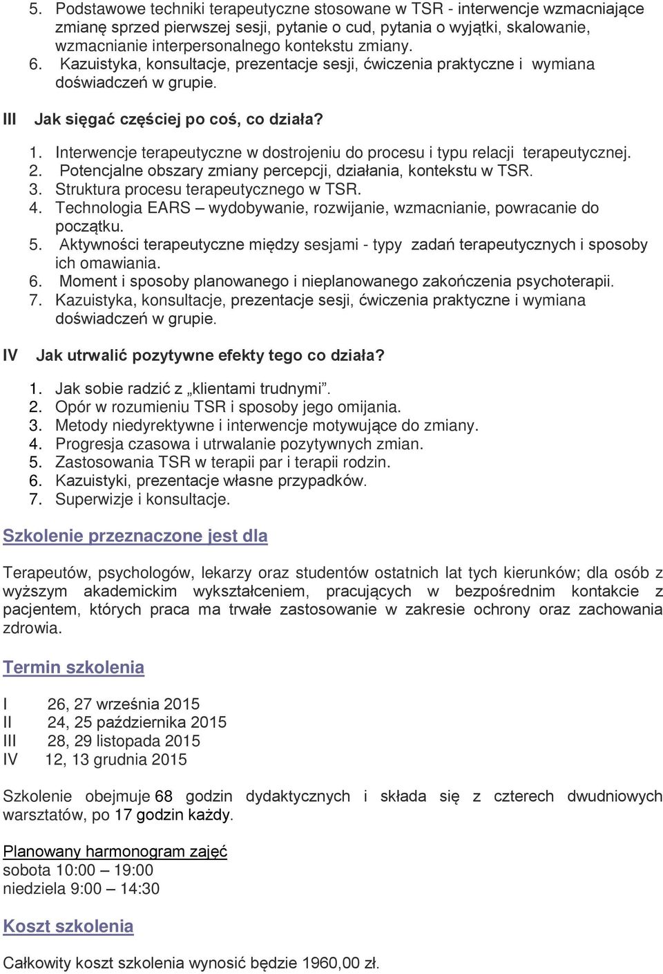 Interwencje terapeutyczne w dostrojeniu do procesu i typu relacji terapeutycznej. 2. Potencjalne obszary zmiany percepcji, działania, kontekstu w TSR. 3. Struktura procesu terapeutycznego w TSR. 4.