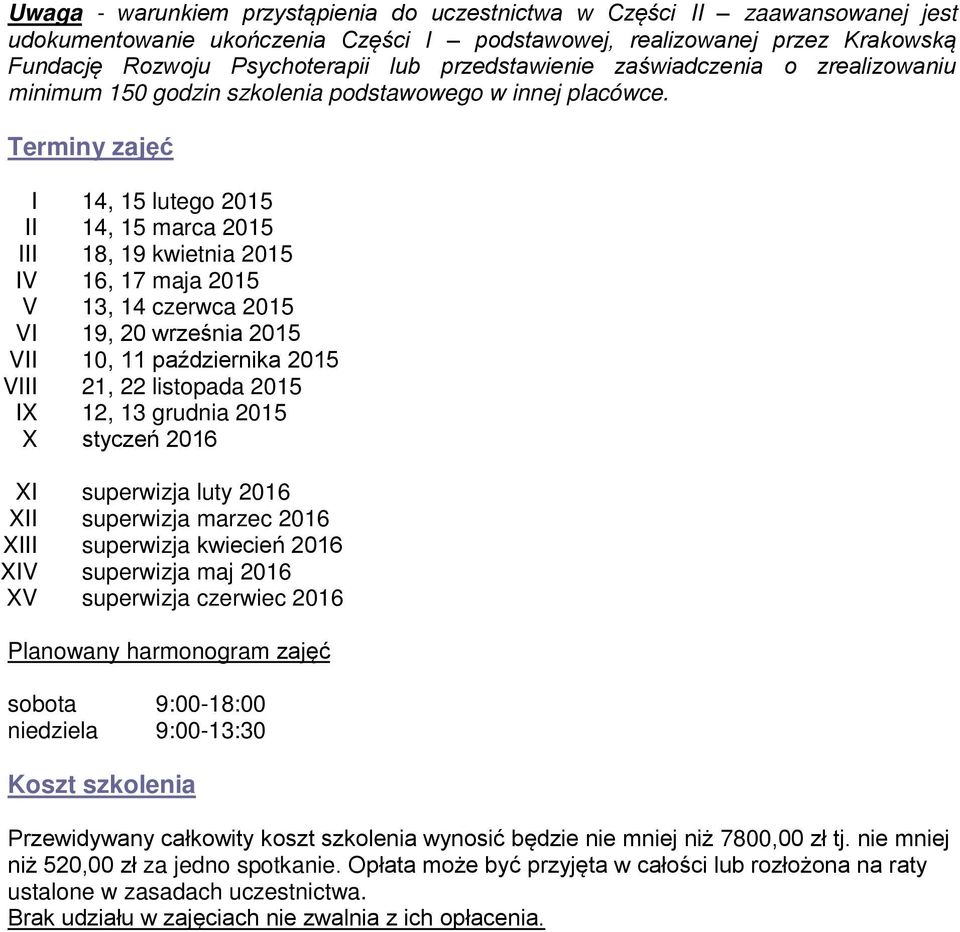 Terminy zajęć I II III IV V VI VII VIII IX X 14, 15 lutego 2015 14, 15 marca 2015 18, 19 kwietnia 2015 16, 17 maja 2015 13, 14 czerwca 2015 19, 20 września 2015 10, 11 października 2015 21, 22