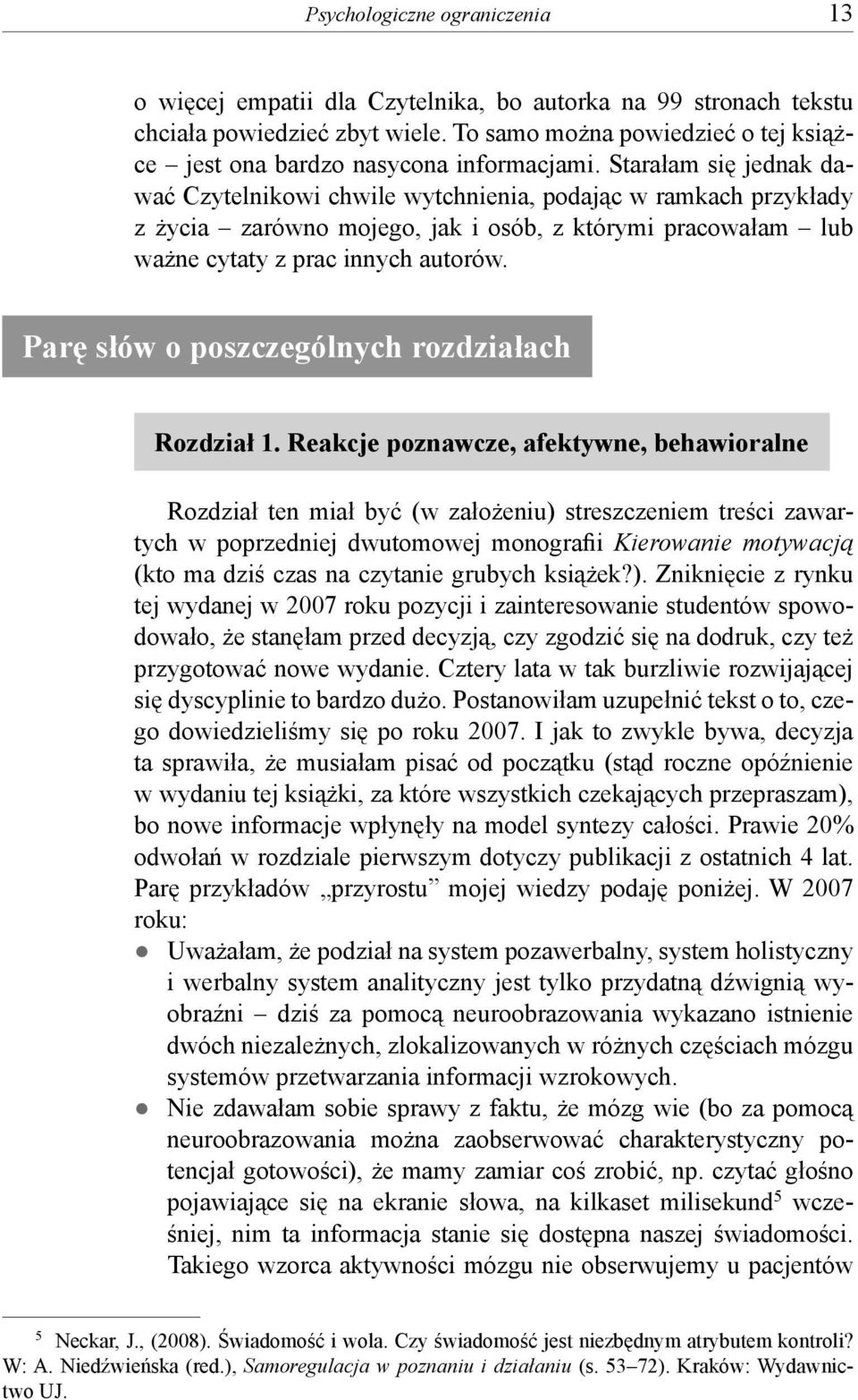 Starałam się jednak dawać Czytelnikowi chwile wytchnienia, podając w ramkach przykłady z życia zarówno mojego, jak i osób, z którymi pracowałam lub ważne cytaty z prac innych autorów.