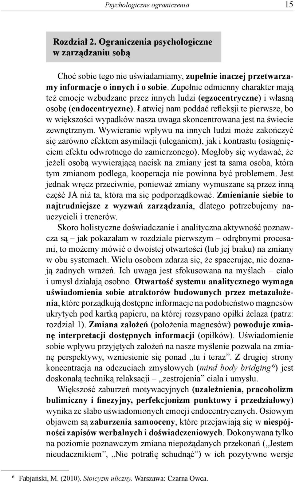 Łatwiej nam poddać refleksji te pierwsze, bo w większości wypadków nasza uwaga skoncentrowana jest na świecie zewnętrznym.