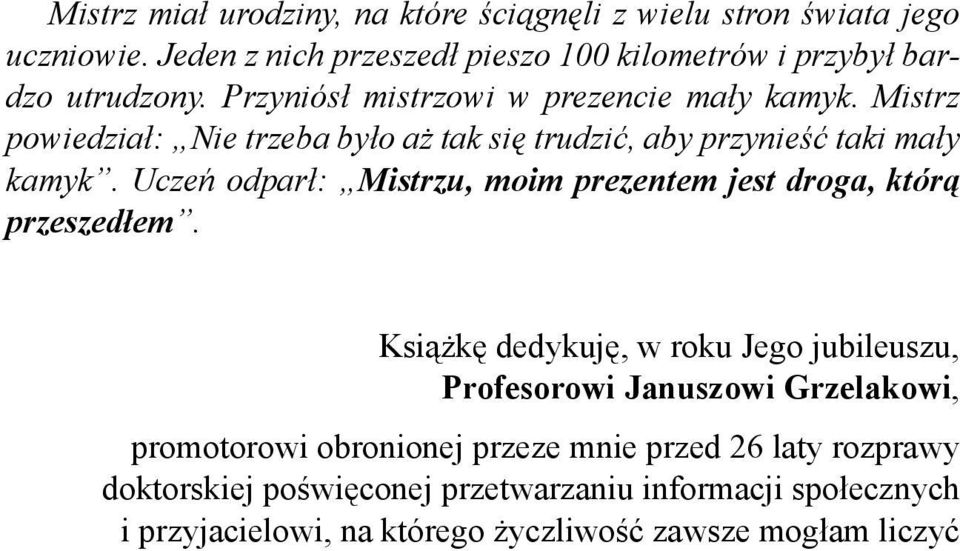 Uczeń odparł: Mistrzu, moim prezentem jest droga, którą przeszedłem.