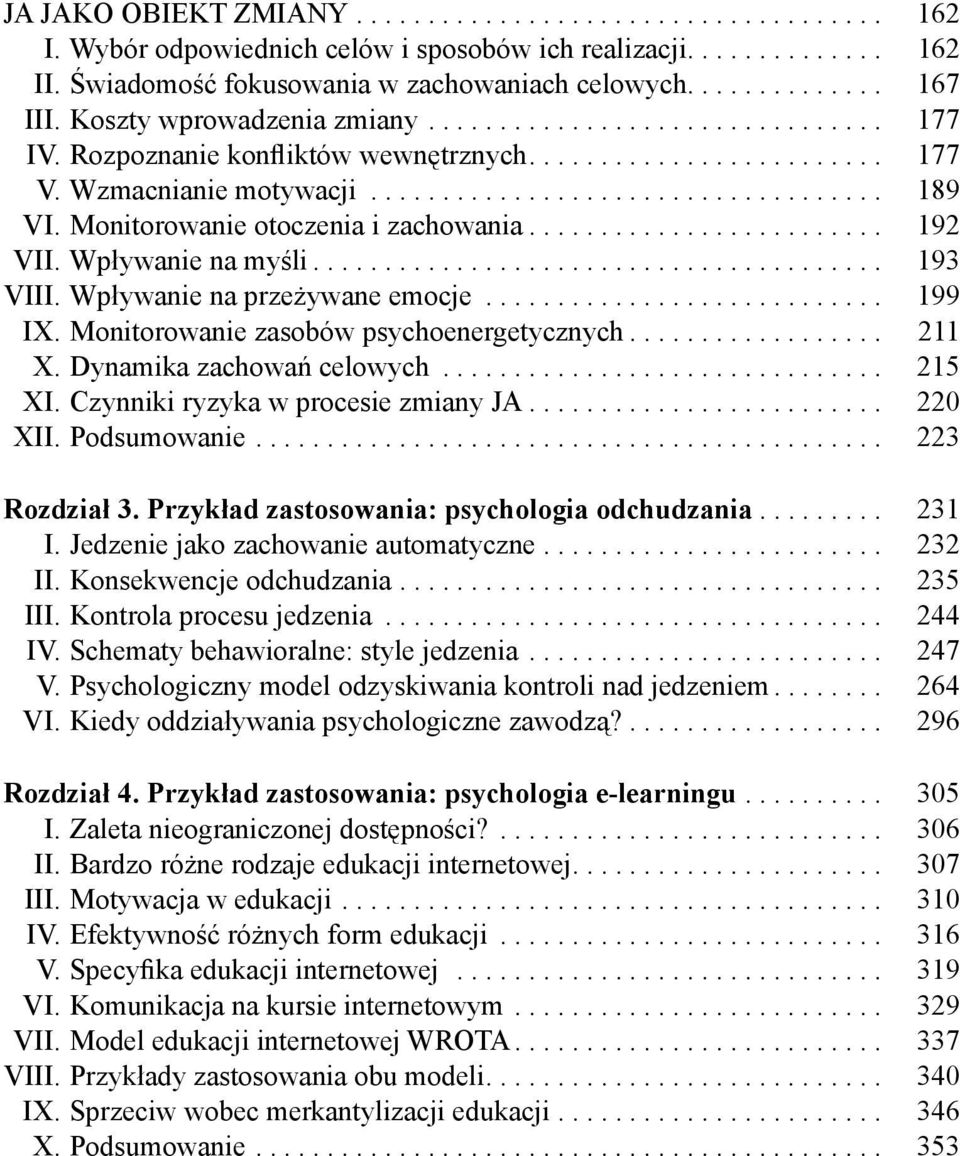 Monitorowanie otoczenia i zachowania......................... 192 VII. Wpływanie na myśli........................................ 193 VIII. Wpływanie na przeżywane emocje............................ 199 IX.