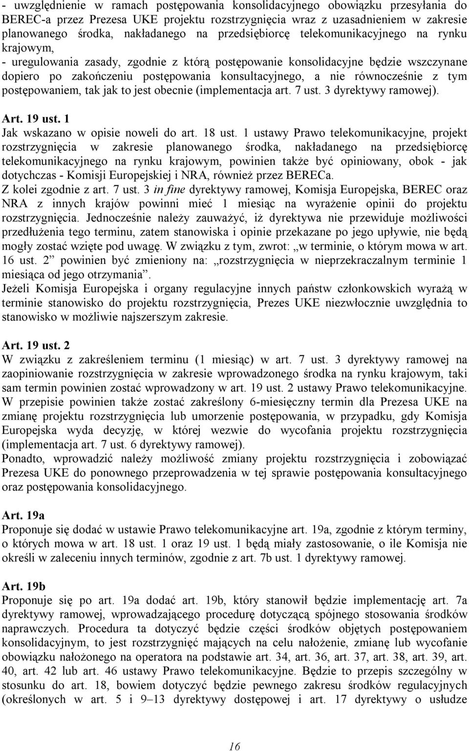 równocześnie z tym postępowaniem, tak jak to jest obecnie (implementacja art. 7 ust. 3 dyrektywy ramowej). Art. 19 ust. 1 Jak wskazano w opisie noweli do art. 18 ust.