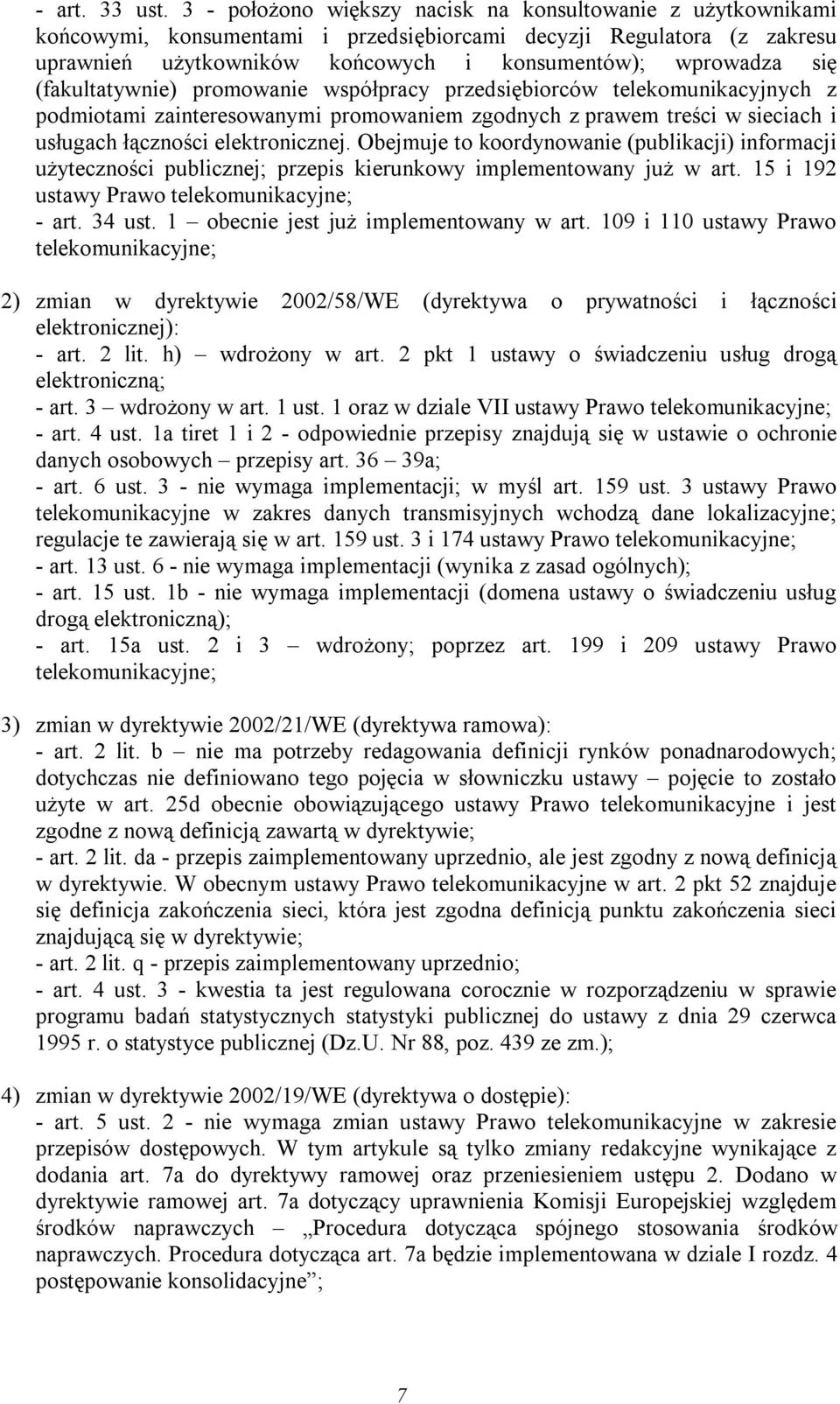 (fakultatywnie) promowanie współpracy przedsiębiorców telekomunikacyjnych z podmiotami zainteresowanymi promowaniem zgodnych z prawem treści w sieciach i usługach łączności elektronicznej.