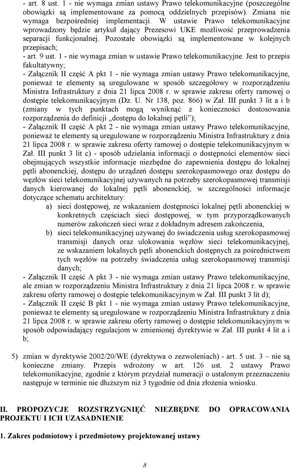 Pozostałe obowiązki są implementowane w kolejnych przepisach; - art. 9 ust. 1 - nie wymaga zmian w ustawie Prawo telekomunikacyjne.