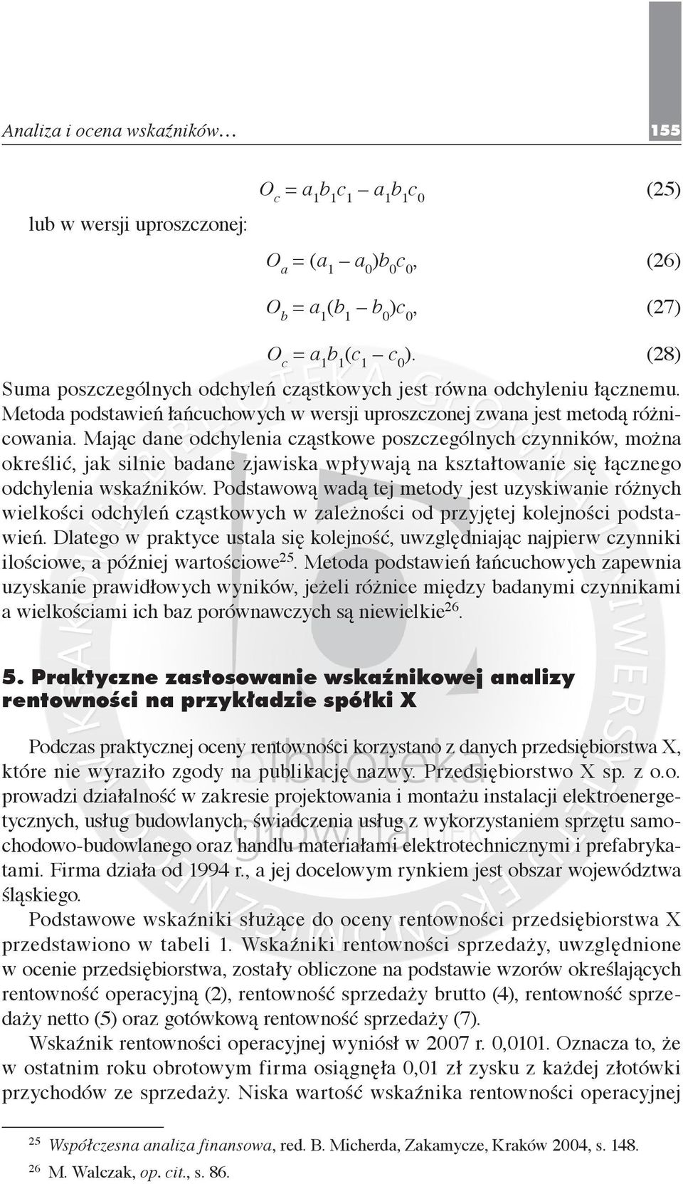 Mając dane odchylenia cząstkowe poszczególnych czynników, można określić, jak silnie badane zjawiska wpływają na kształtowanie się łącznego odchylenia wskaźników.