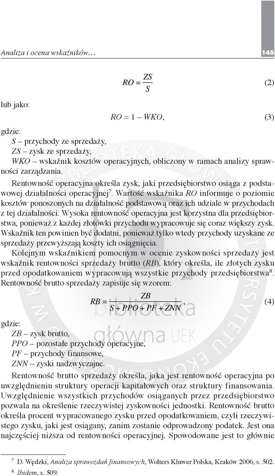 Wartość wskaźnika RO informuje o poziomie kosztów ponoszonych na działalność podstawową oraz ich udziale w przychodach z tej działalności.