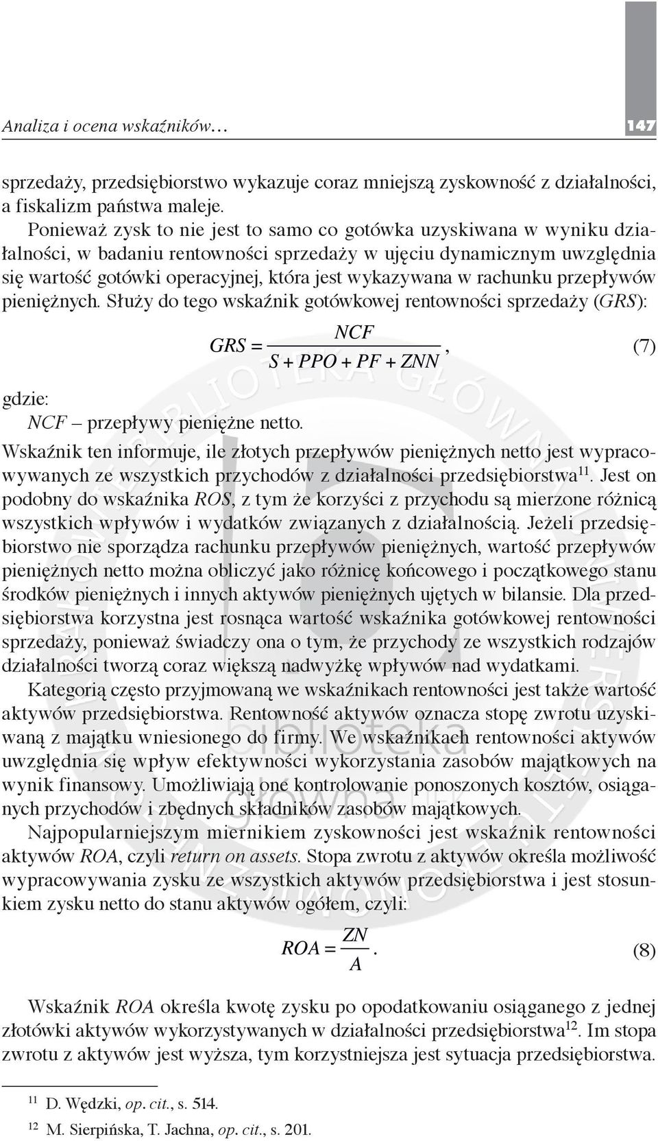 rachunku przepływów pieniężnych. Służy do tego wskaźnik gotówkowej rentowności sprzedaży (GRS): NCF GRS = S + PPO + PF + ZNN, (7) NCF przepływy pieniężne netto.