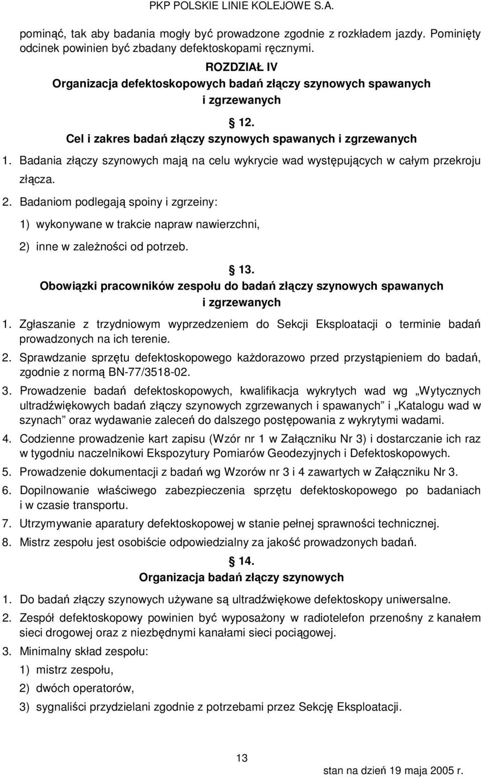 Badania złączy szynowych mają na celu wykrycie wad występujących w całym przekroju złącza.