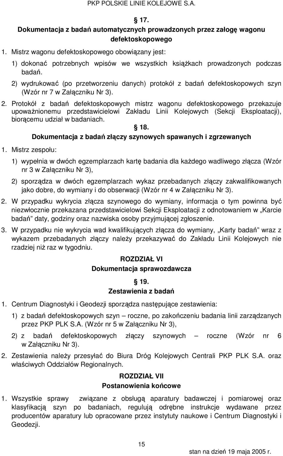 ) wydrukować (po przetworzeniu danych) protokół z badań defektoskopowych szyn (Wzór nr 7 w Załączniku Nr 3).