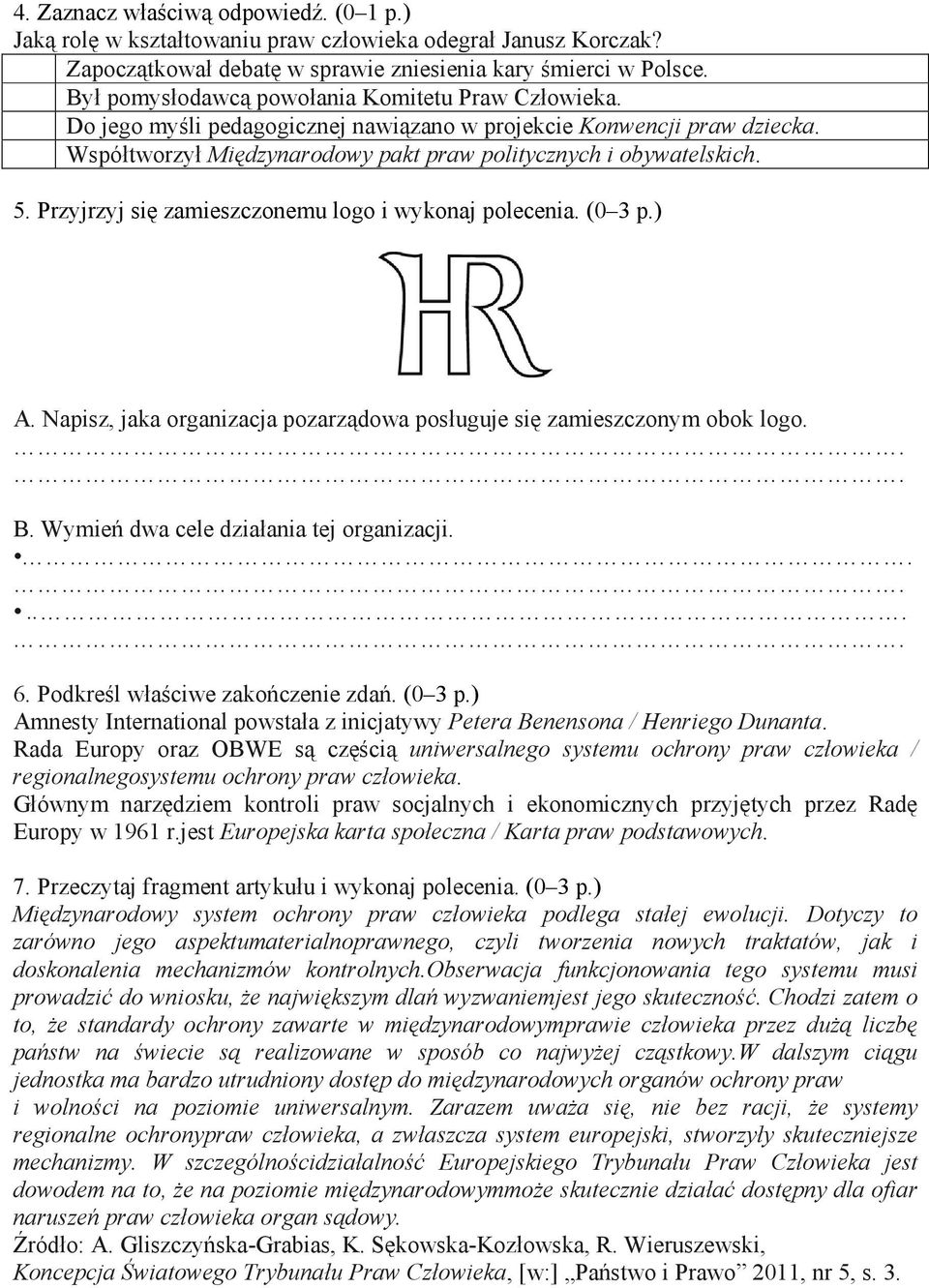 Przyjrzyj się zamieszczonemu logo i wykonaj polecenia. (0 3 p.) A. Napisz, jaka organizacja pozarządowa posługuje się zamieszczonym obok logo. B. Wymień dwa cele działania tej organizacji.... 6.