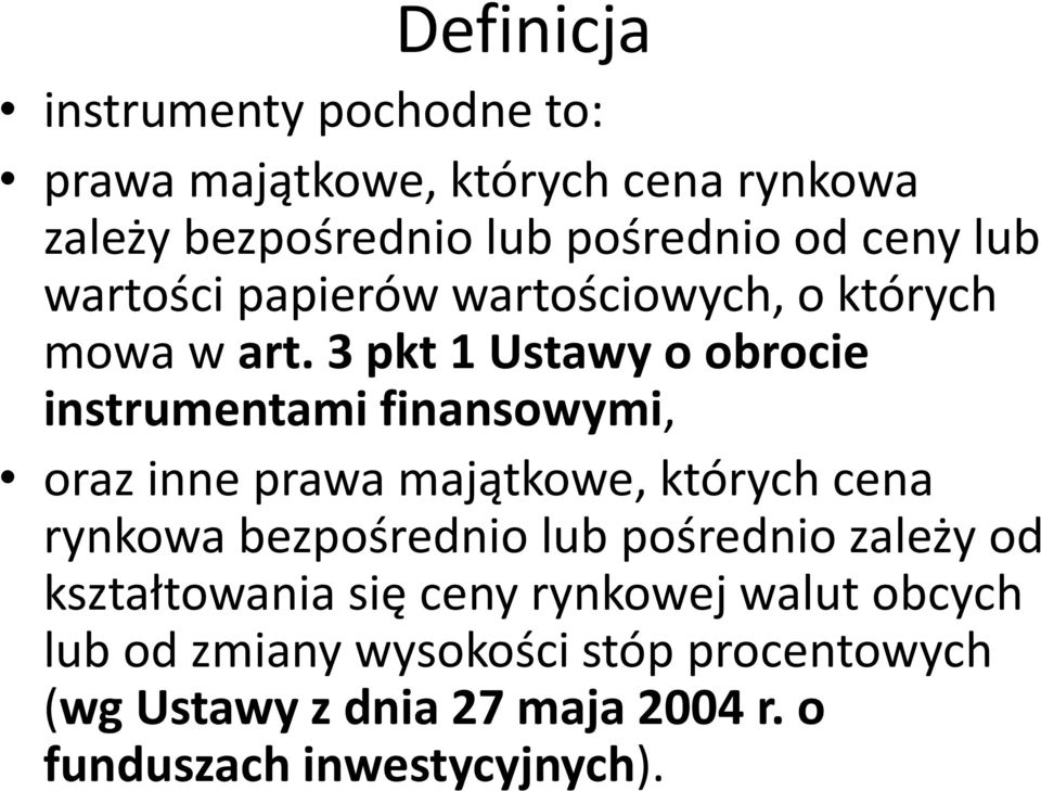 3 pkt 1 Ustawy o obrocie instrumentami finansowymi, oraz inne prawa majątkowe, których cena rynkowa bezpośrednio