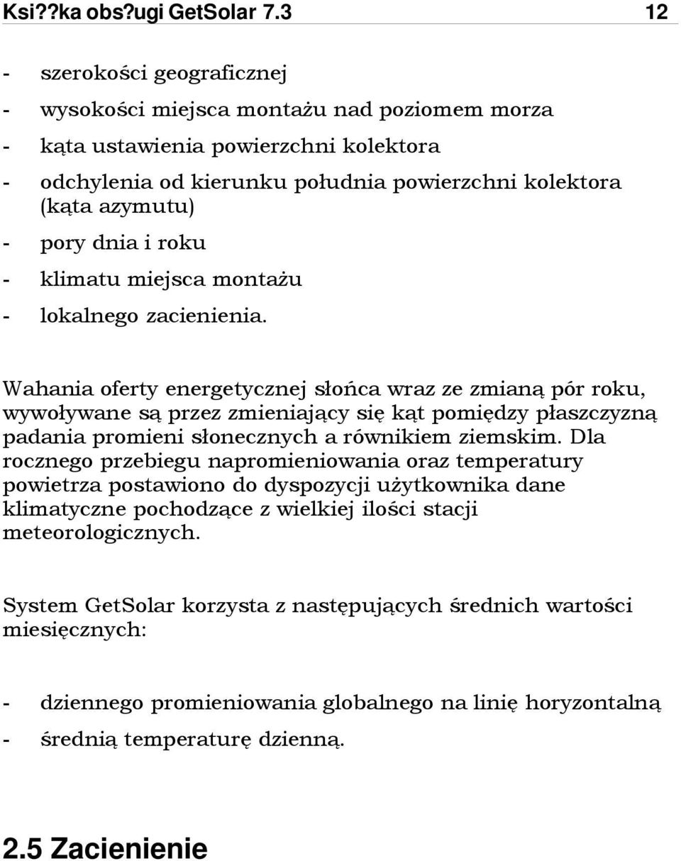 dnia i roku - klimatu miejsca montażu - lokalnego zacienienia.