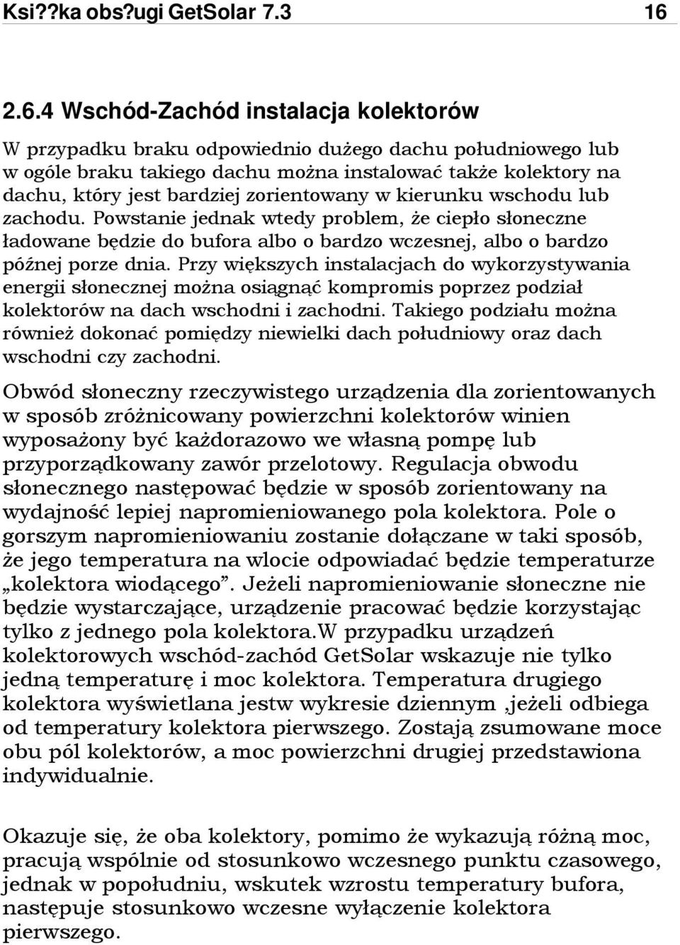 zorientowany w kierunku wschodu lub zachodu. Powstanie jednak wtedy problem, że ciepło słoneczne ładowane będzie do bufora albo o bardzo wczesnej, albo o bardzo późnej porze dnia.