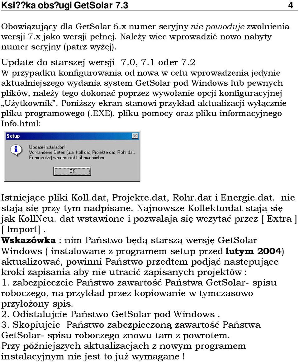 2 W przypadku konfigurowania od nowa w celu wprowadzenia jedynie aktualniejszego wydania system GetSolar pod Windows lub pewnych plików, należy tego dokonać poprzez wywołanie opcji konfiguracyjnej