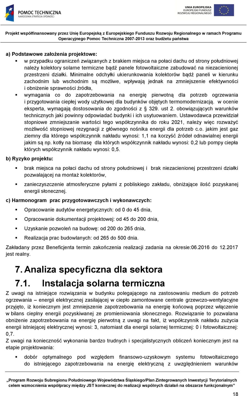 Minimalne odchyłki ukierunkowania kolektorów bądź paneli w kierunku zachodnim lub wschodnim są możliwe, wpływają jednak na zmniejszenie efektywności i obniżenie sprawności źródła, wymagania co do