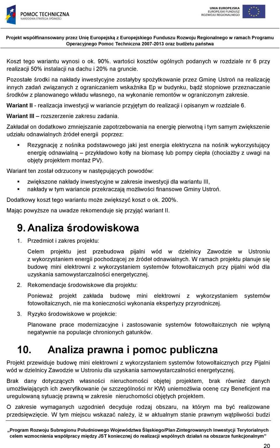 z planowanego wkładu własnego, na wykonanie remontów w ograniczonym zakresie. Wariant II - realizacja inwestycji w wariancie przyjętym do realizacji i opisanym w rozdziale 6.