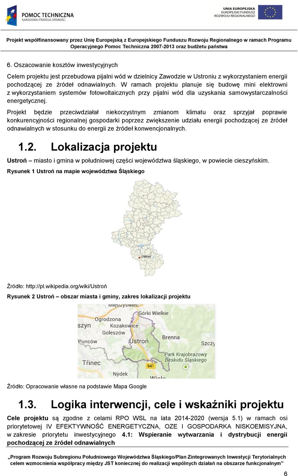 Projekt będzie przeciwdziałał niekorzystnym zmianom klimatu oraz sprzyjał poprawie konkurencyjności regionalnej gospodarki poprzez zwiększenie udziału energii pochodzącej ze źródeł odnawialnych w