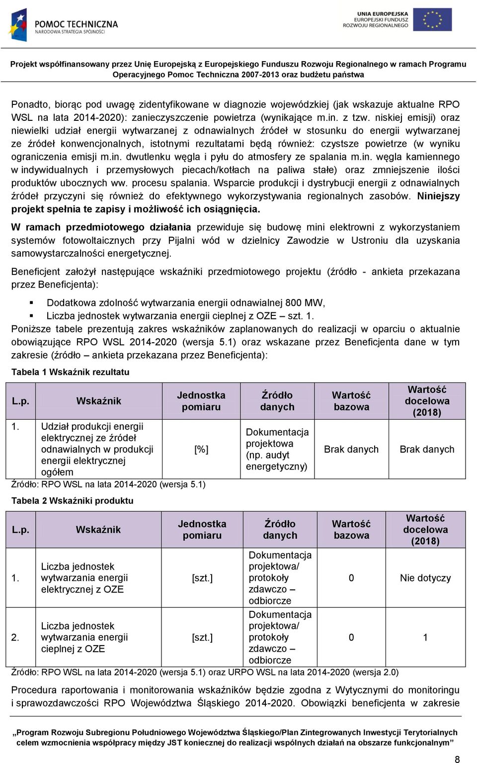 wyniku ograniczenia emisji m.in. dwutlenku węgla i pyłu do atmosfery ze spalania m.in. węgla kamiennego w indywidualnych i przemysłowych piecach/kotłach na paliwa stałe) oraz zmniejszenie ilości produktów ubocznych ww.