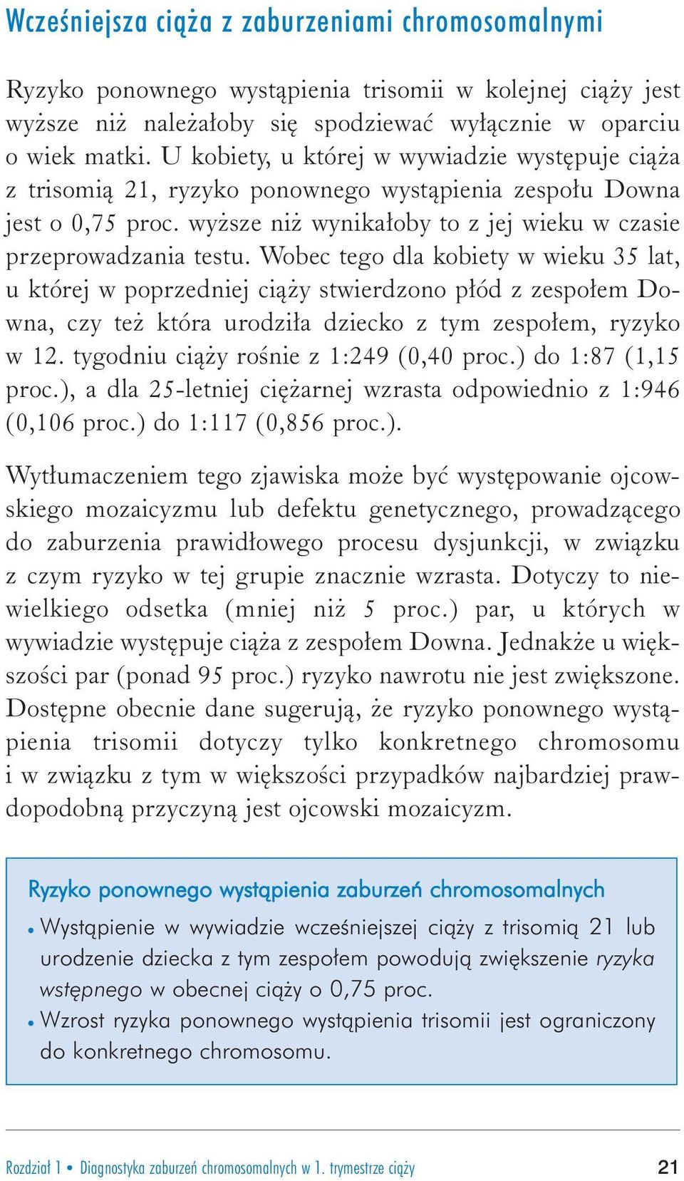 Wobec tego dla kobiety w wieku 35 lat, u której w poprzedniej ci¹ y stwierdzono p³ód z zespo³em Downa, czy te która urodzi³a dziecko z tym zespo³em, ryzyko w 12.