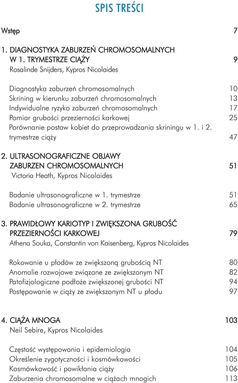 gruboœci przeziernoœci karkowej 25 Porównanie postaw kobiet do przeprowadzania skriningu w 1. i 2. trymestrze ci¹ y 47 2.