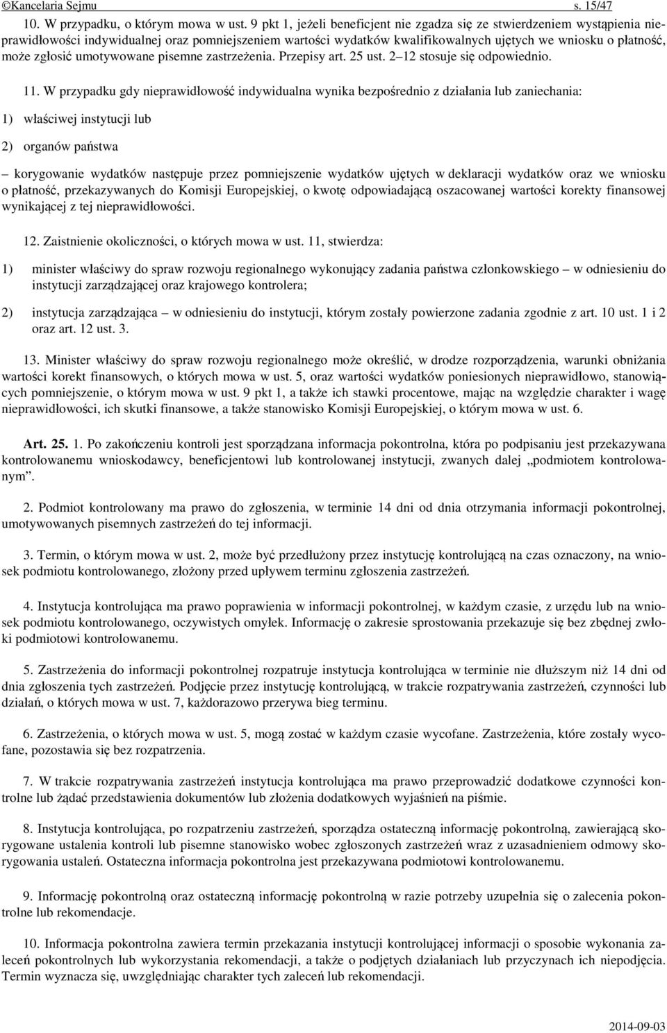 zgłosić umotywowane pisemne zastrzeżenia. Przepisy art. 25 ust. 2 12 stosuje się odpowiednio. 11.