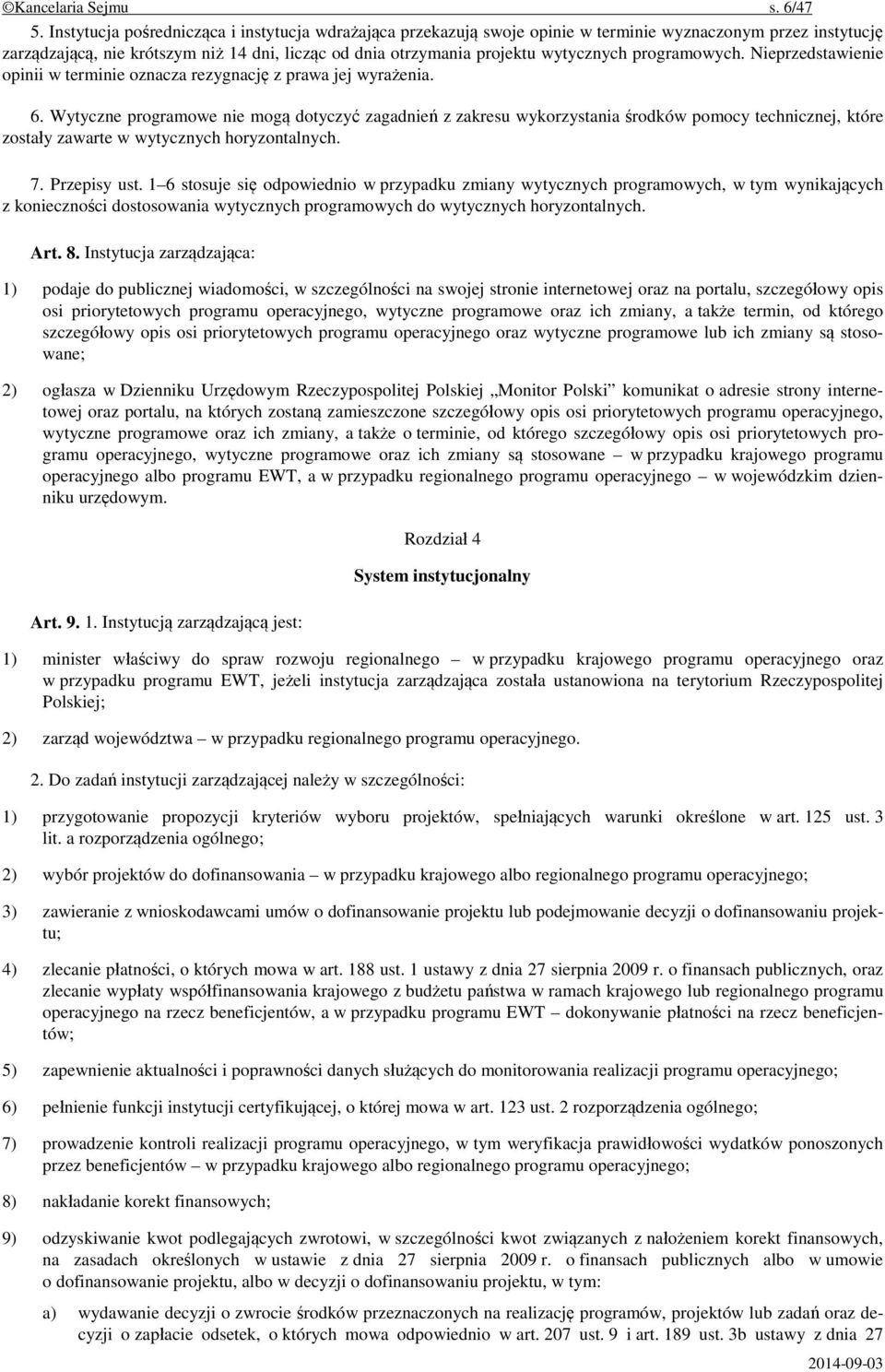 programowych. Nieprzedstawienie opinii w terminie oznacza rezygnację z prawa jej wyrażenia. 6.